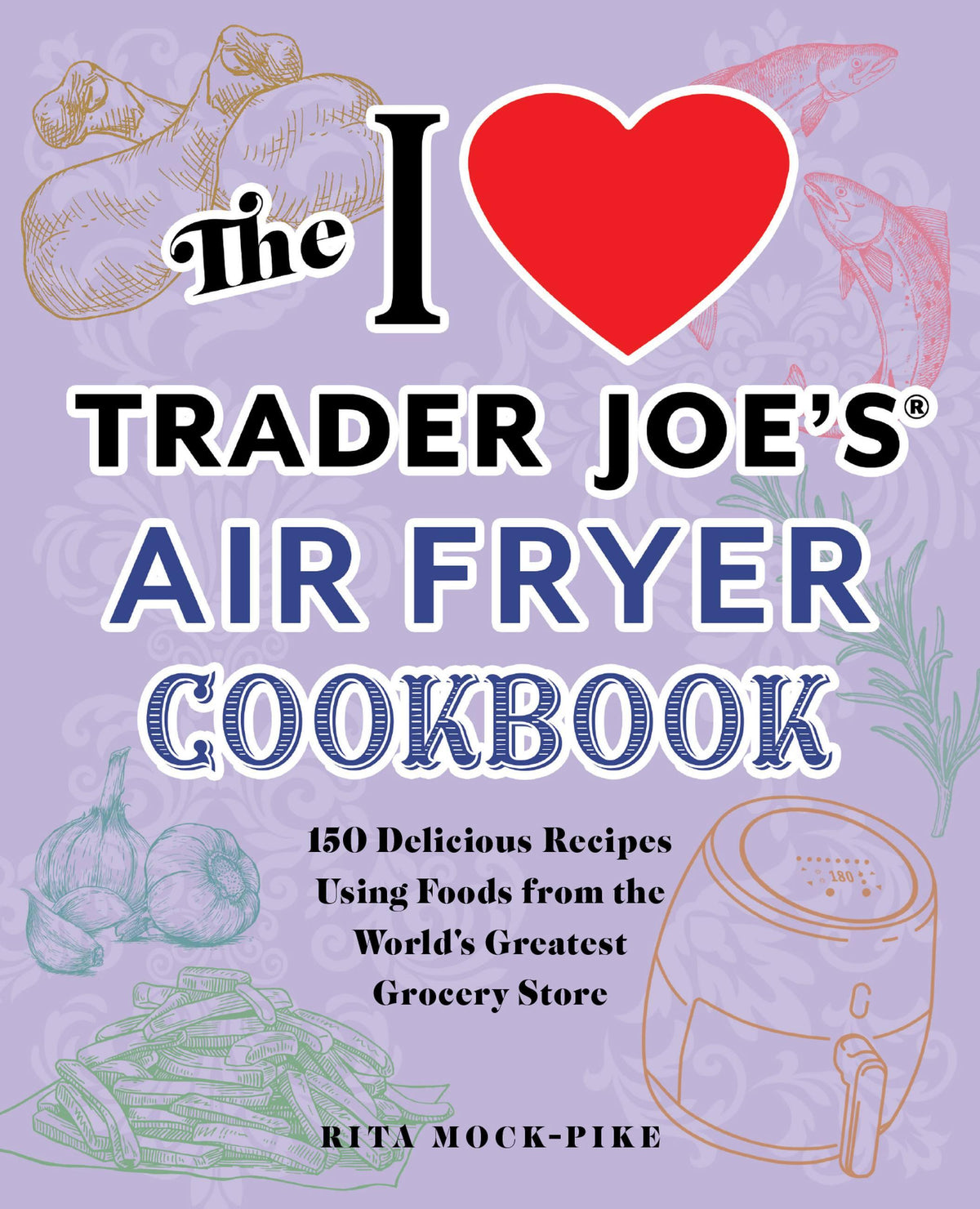 The I Love Trader Joe's Air Fryer Cookbook